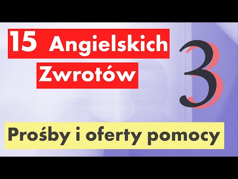 3 Lekcja: Angielski w praktyce - 15 kluczowych zwrotów na prośby i oferty pomocy