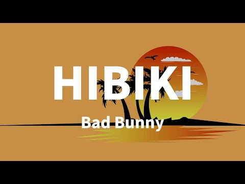 Bad Bunny - HIBIKI (Letras)