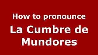 How to pronounce La Cumbre De Mundores