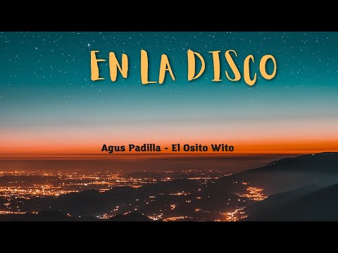 Letra de "En la Disco" Agus Padilla - El Osito Wito