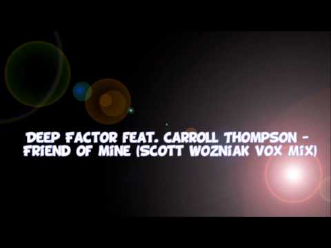 Deep Factor feat. Carroll Thompson - Friend Of Mine (Scott Wozniak Vox Mix)