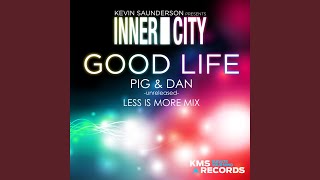 Good Life (Pig &amp; Dan Unreleased Less Is More Vocal Extended Remix)