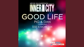 Good Life (Pig &amp; Dan Unreleased Less Is More Vocal Extended Remix)