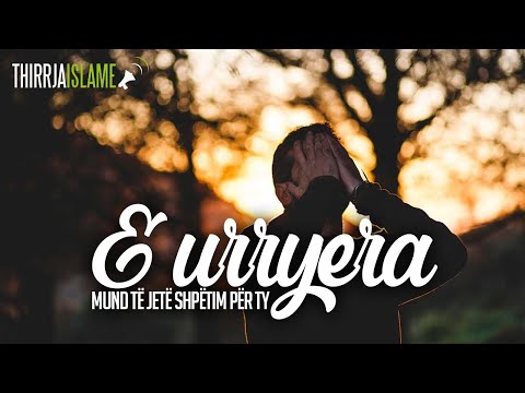 E urryera mund të jetë shpëtim për ty - Hoxhë Sadullah Bajrami