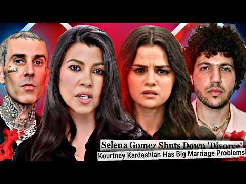 KOURTNEY KARDASHIAN and TRAVIS BARKER HEADED FOR DIVORCE and BENNY BLANCO HUMILIATES SELENA GOMEZ