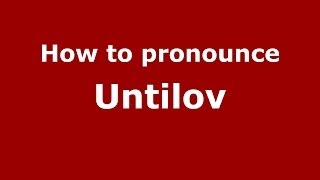 How to pronounce Untilov