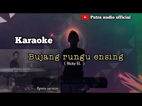 Karaoke | Bujang rungu ensing ( Ricky EL )