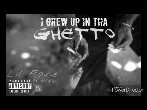 "Grew up in the Ghetto"-LIL FACE FT G.SWIV AND SONU