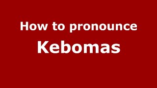 How to pronounce Kebomas