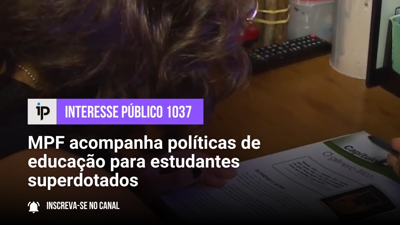 MPF acompanha políticas de educação para estudantes superdotados - IP 1037