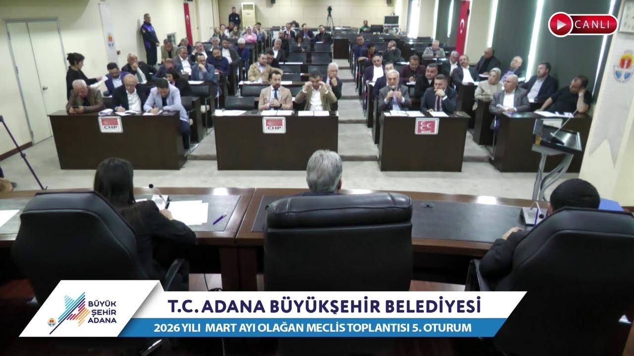 CANLI | Adana Büyükşehir Belediyesi 2026 Yılı Mart Ayı Olağan Meclis Toplantısı 5. Oturum