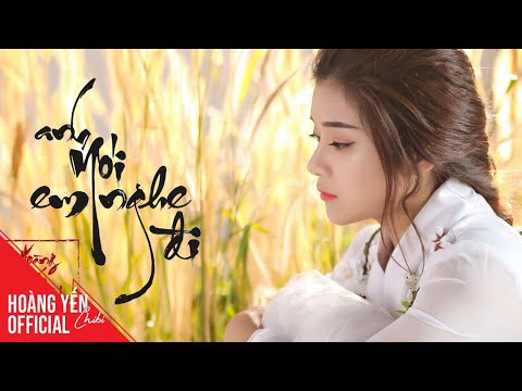 Anh Nói Em Nghe Đi - Official MV Full | Hoàng Yến Chibi