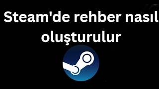 Steam'de rehber nasıl oluşturulur - Tam rehber