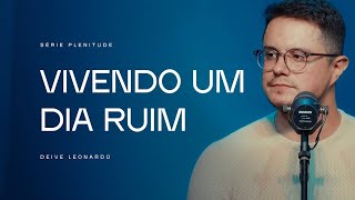 Vivendo um dia ruim | Deive Leonardo