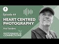 Creating Photographs From The Heart - Paul Sanders | E44