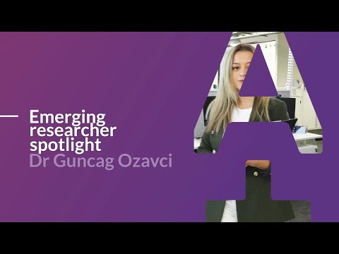 Dr Guncag Ozavci - Emerging Researcher Spotlight