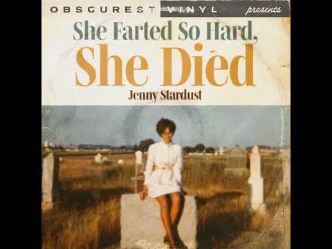 OBSCUREST VINYL | Jenny Stardust - She Farted So Hard She Died