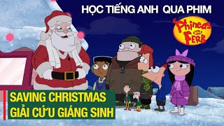 Học tiếng Anh qua phim Phineas and Ferb: Saving Christmas/Giải Cứu Giáng sinh