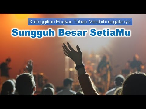 Sungguh besar setiaMu - Kutinggikan Engkau Tuhan