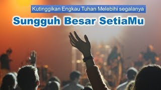 lirik lagu sungguh besar setiamu - kutinggikan engkau tuhan lirik-lagu-sungguh-besar-setiamu-kutinggikan-engkau-tuhan