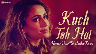 Kuch Toh Hai - Yasser Desai &amp; Jyotica Tangri | Ajay Jaiswal | Rashi Maheshwari