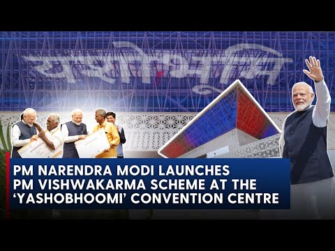 PM Modi launches 'PM Vishwakarma' for artisans & craftspeople, 'Yashobhoomi' Convention Centre