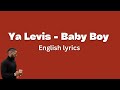 Ya Levis - Baby Boy (English Lyrics)