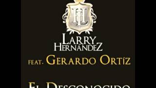 Larry Hernández Ft. Gerardo Ortiz - El Desconocido
