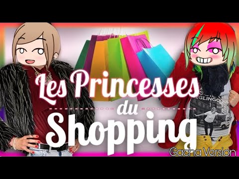 LES PRINCESSES DU SHOPPING - GACHA LIFE VERSION