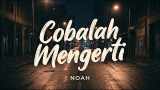 Download lagu Noah - Cobalah Mengerti (Lyrics Video) | Lirik Noah Terpopuler mp3