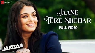 Download lagu Jaane Tere Shehar - Full Video | Jazbaa | Aishwarya Rai Bachchan, Irrfan Khan | Arko ft. Vipin Aneja mp3 Download lagu Jaane Tere Shehar - Full Video | Jazbaa | Aishwarya Rai Bachchan, Irrfan Khan | Arko ft. Vipin Aneja mp3