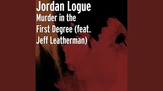 Murder in the First Degree (feat. Jeff Leatherman)