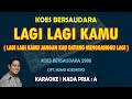Lagi Lagi Kamu Koes Bersaudara KARAOKE Nada Pria A