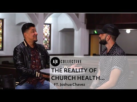 "The Reality of Church Health." ft. Joshua Chavez Presented by: AB Collective