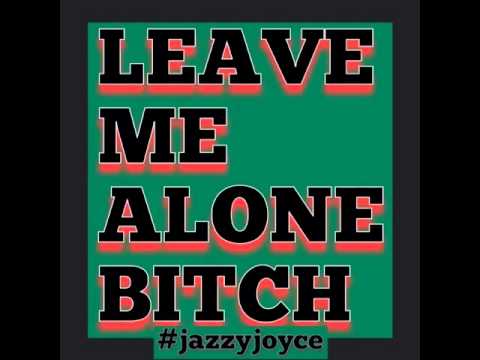 LEAVE ME ALONE BITCH (Snippet) by Jazzy Joyce