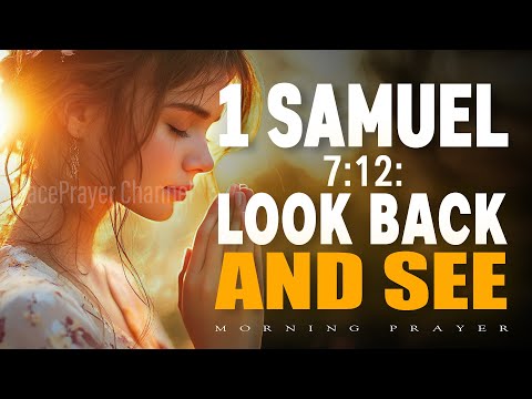 1 Samuel 7:12 | Look Back and See God Has Helped You This Far | Morning Prayer
