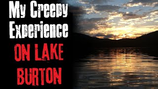 My Creepy Experience On Lake Burton Creepypasta Scary Story