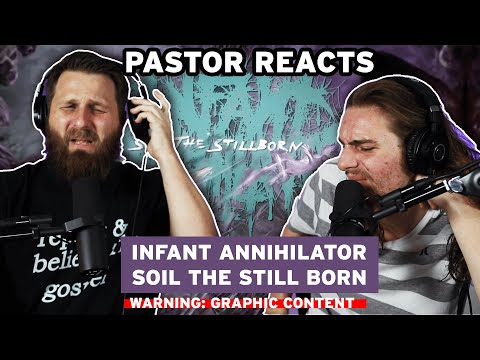 Infant Annihilator "SOIL THE STILL BORN" // Pastor Rob Reacts and Lyric Analysis
