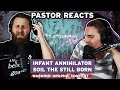 Infant Annihilator SOIL THE STILL BORN Pastor Rob Reacts And Lyric Analysis