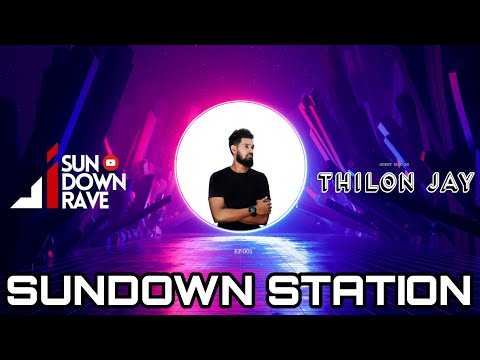 SUNDOWN STATION | PROGRESSIVE HOUSE | GUEST MIX ( THILON JAY ) EP.001