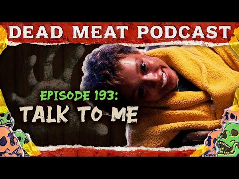 Talk To Me | Dead Meat Podcast Ep. 193