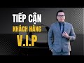 Làm thế nào tiếp cận được khách hàng VIP cao cấp | Coach Duy Nguyễn