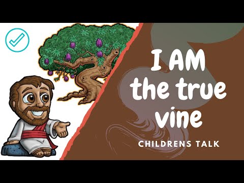 I AM the true vine Childrens Talk