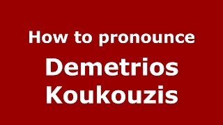 How to pronounce Demetrios Koukouzis