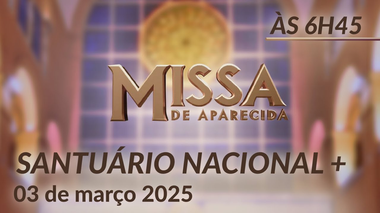Santa Missa 6h45 | Santuário Nacional de Aparecida 03/03/2025