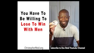 You Have To Be Willing To Lose To Win With Men