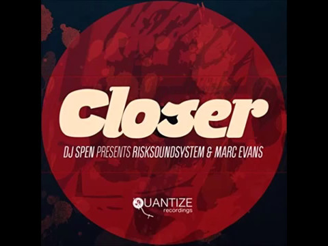 CLOSER (DJ SPEN & GARY HUDGINS REMIX) RISKSOUNDSYSTEM FEAT  MARC EVANS