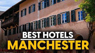 Best Hotels In Manchester, England - Top 5 Picks For Any Budget
