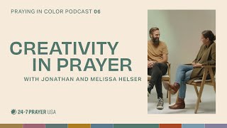 Creativity in Prayer with Jonathan & Melissa Helser | Praying in Color Podcast by 24-7 Prayer USA