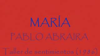 MARÍA- PABLO ABRAIRA (Taller de sentimientos- 1986)- letra